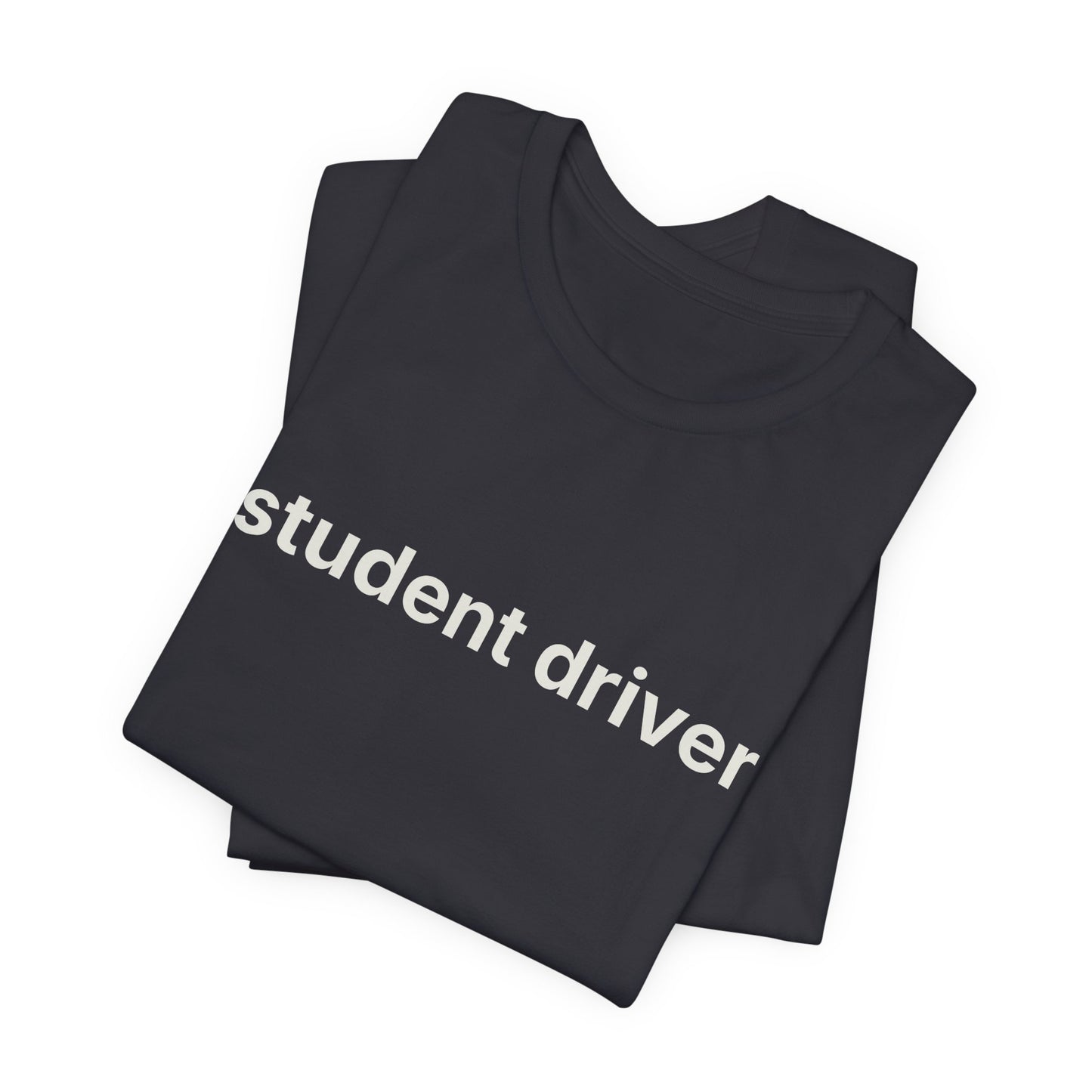 Student Driver — Deadpan T-Shirt
