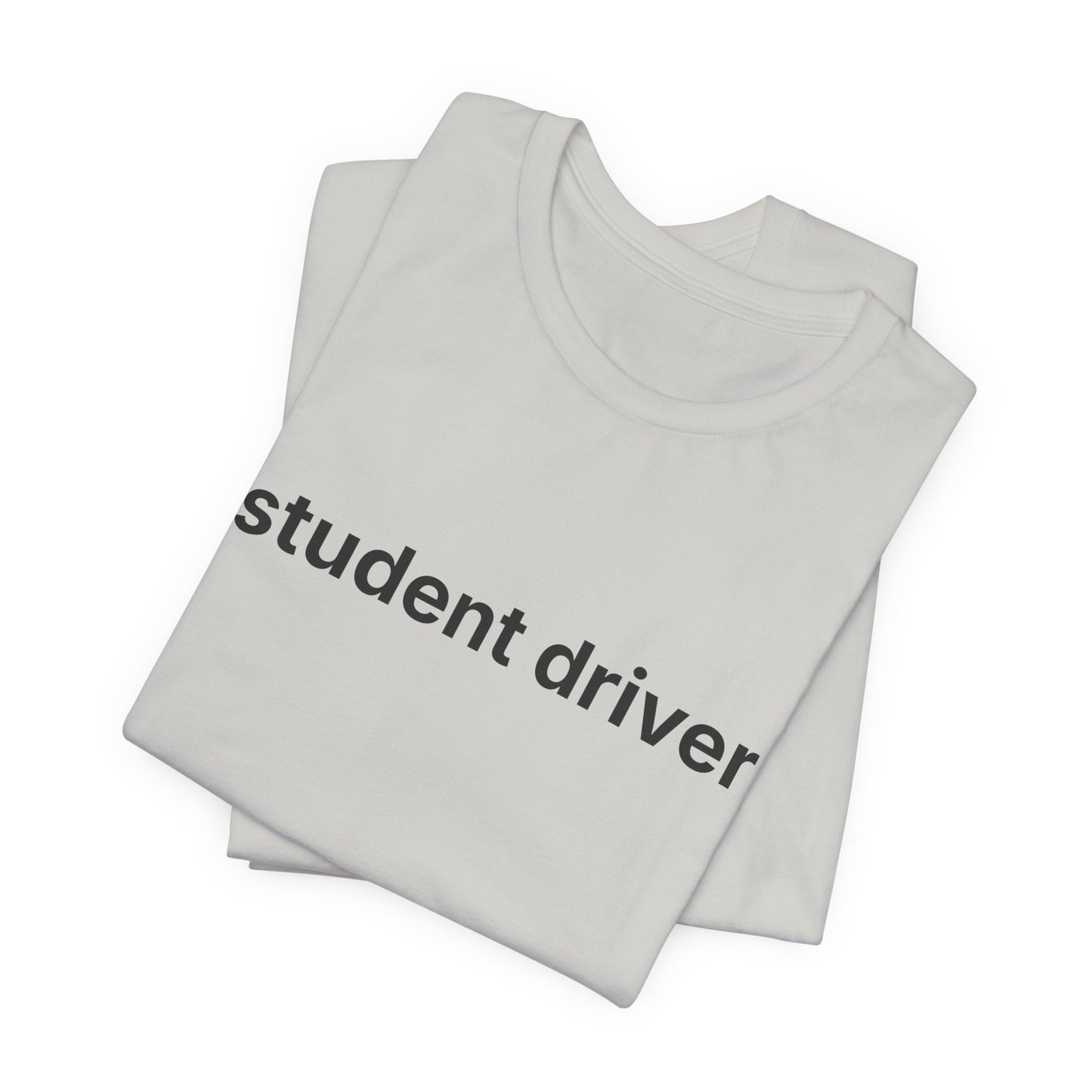 Student Driver — Deadpan T-Shirt