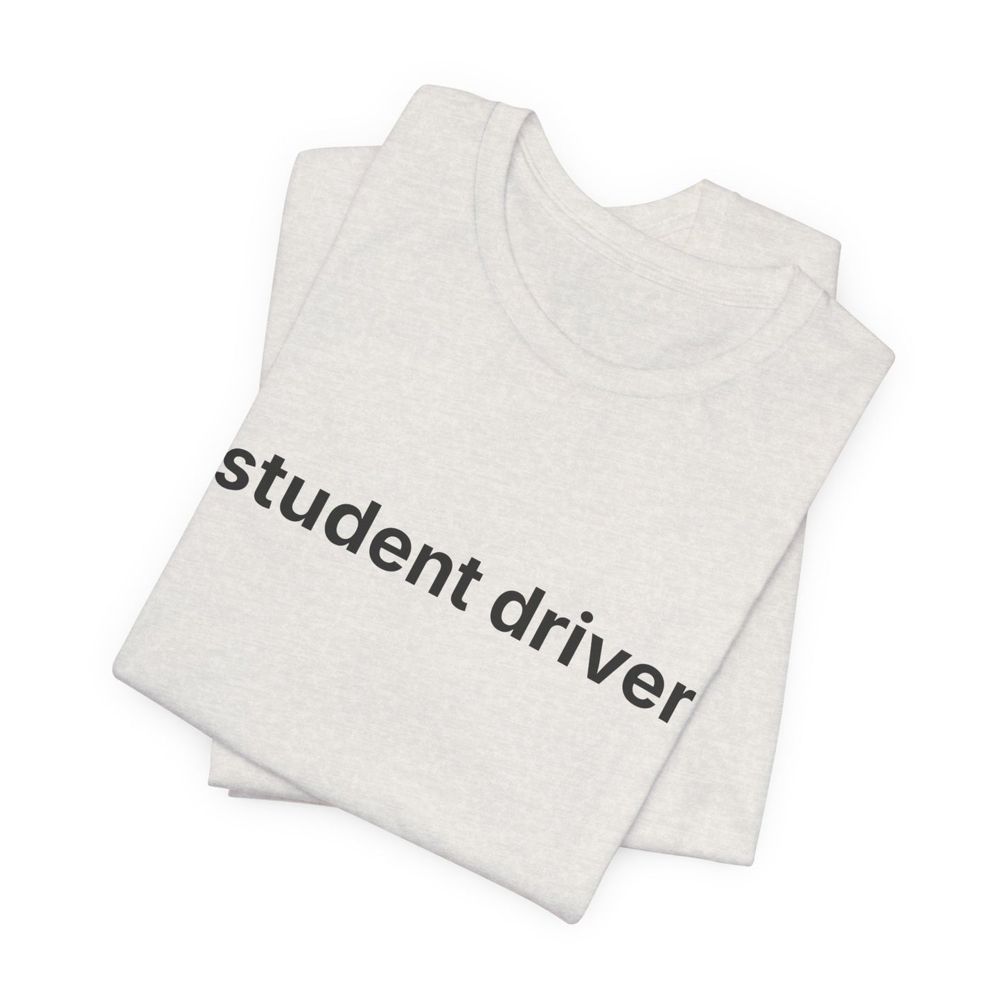 Student Driver — Deadpan T-Shirt
