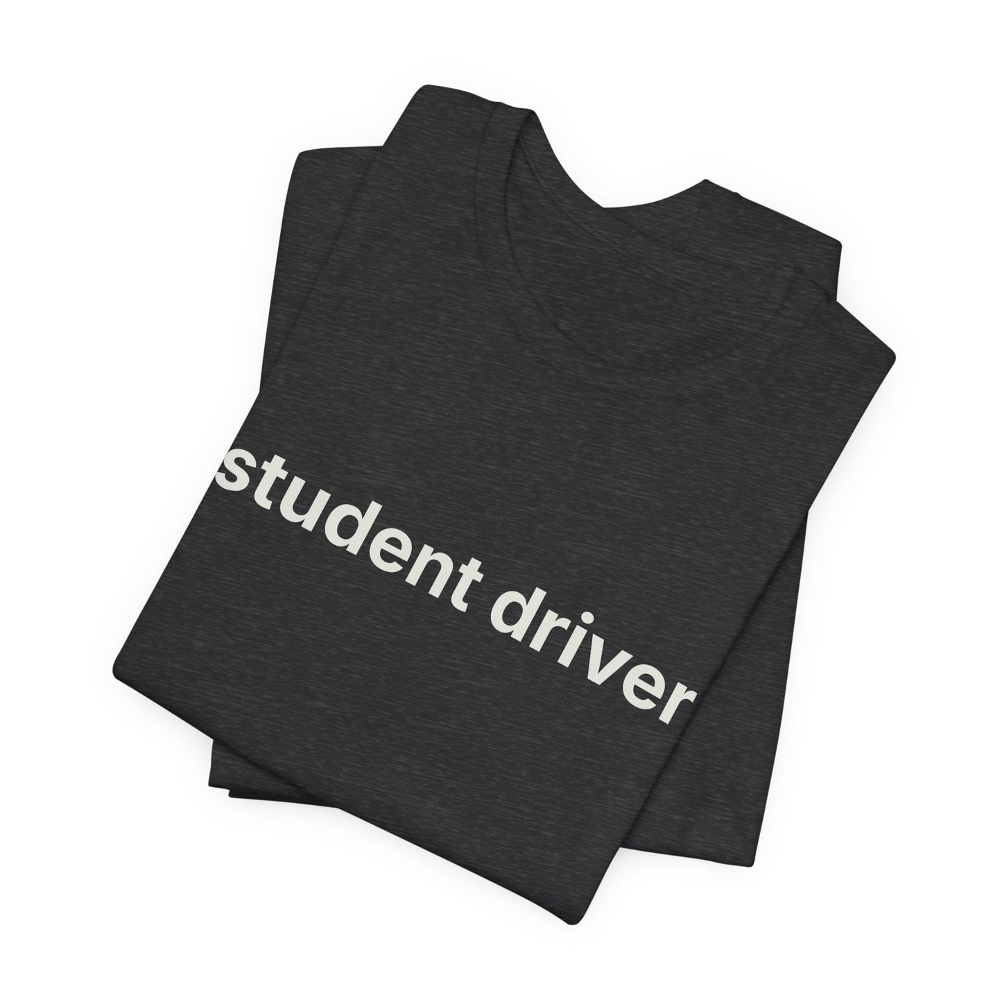 Student Driver — Deadpan T-Shirt